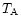 $T_{{\rm A}}$