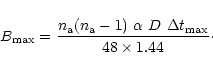 \begin{displaymath}B_{{\rm max}} = \frac{ n_{{\rm a}}(n_{{\rm a}}-1)~\alpha ~D~\Delta t_{{\rm max}}}{48\times 1.44}\cdot
\end{displaymath}