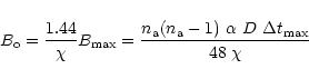 \begin{displaymath}B_{\rm o}=\frac{1.44}{\chi}B_{{\rm max}}=\frac{ n_{{\rm a}}(n_{{\rm a}}-1)~\alpha ~D~\Delta t_{{\rm max}}}{48~\chi}
\end{displaymath}