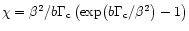 $\chi=\beta^2/b\Gamma_{{\rm c}}\left(\exp\! \left(b\Gamma_{{\rm c}}/\beta^2\right)-1\right)$