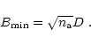 \begin{displaymath}
B_{{\rm min}}=\sqrt{n_{{\rm a}}} D ~ .
\end{displaymath}