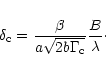 \begin{displaymath}\delta_{{\rm c}}=\frac{\beta}{a \sqrt{2b\Gamma_{{\rm c}}}}\frac{B}{\lambda}\cdot
\end{displaymath}