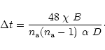 \begin{displaymath}\Delta t=\frac{48~\chi~ B}{n_{{\rm a}}(n_{{\rm a}}-1)~\alpha ~D} \cdot
\end{displaymath}