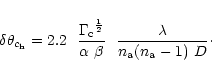 \begin{displaymath}
\delta\theta_{c_{\rm h}}=2.2~~\frac{{\Gamma_{{\rm c}}}^{\fra...
...lpha~\beta}~~\frac{\lambda}{n_{{\rm a}}(n_{{\rm a}}-1)~D}\cdot
\end{displaymath}