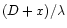 $(D+x)/\lambda$