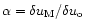 $\alpha=\delta u_{{\rm M}}/\delta u_{{\rm o}}$