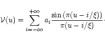 \begin{displaymath}{\cal V}(u)=\sum_{i=-\infty}^{+\infty} a_i \frac{\sin\left(\pi (u-i/\xi)\right)}{\pi (u-i/\xi)}\cdot
\end{displaymath}