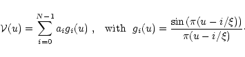 \begin{displaymath}
{\cal V}(u)=\sum_{i=0}^{N-1} a_i g_{i}(u) ~\mbox{,~~ with ~}...
...}(u)=\frac{\sin\left(\pi (u-i/\xi)\right)}{\pi (u-i/\xi)}\cdot
\end{displaymath}