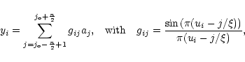 \begin{displaymath}y_i=\sum_{j=j_{{\rm o}}-\frac{n}{2}+1}^{j_{{\rm o}}+\frac{n}{...
...{ij}=\frac{\sin\left(\pi (u_i-j/\xi)\right)}{\pi (u_i-j/\xi)},
\end{displaymath}