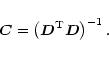 \begin{displaymath}\vec{C}=\left( \vec{D}^{\rm T}\vec{D}\right)^{-1}.
\end{displaymath}