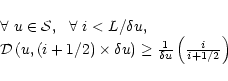 \begin{displaymath}
\begin{array}{l}
\forall ~ u \in {\cal S},~~ \forall ~i<L/\d...
...)\ge \frac{1}{\delta u}\left(\frac{i}{i+1/2}\right)
\end{array}\end{displaymath}