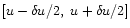 $[u-\delta u/2,~ u+\delta u/2]$