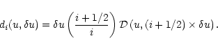 \begin{displaymath}
d_i(u,\delta u)=\delta u\left(\frac{i+1/2}{i}\right){\cal D}\left(u,(i+1/2)\times\delta u\right).
\end{displaymath}