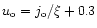 $u_{{\rm o}}=j_{{\rm o}}/\xi+0.3$
