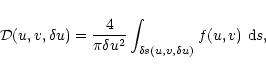 \begin{displaymath}{\cal D}(u,v,\delta u)=\frac{4}{\pi \delta u^2}\int_{\delta s(u,v,\delta u)}f(u,v)~{\rm d}s,
\end{displaymath}