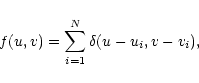 \begin{displaymath}f(u,v)=\sum_{i=1}^{N} \delta(u-u_i,v-v_i),
\end{displaymath}