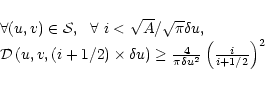 \begin{displaymath}\begin{array}{l}
\forall (u,v)\in {\cal S},~~ \forall ~i<\sqr...
...c{4}{\pi \delta u^2}\left(\frac{i}{i+1/2}\right)^2
\end{array}\end{displaymath}