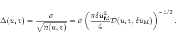 \begin{displaymath}\Delta(u,v)=\frac{\sigma}{\sqrt{n(u,v)}}=\sigma\left(\frac{\p...
...{\rm M}}^2}{4}{\cal D}(u,v,\delta u_{{\rm M}}) \right)^{-1/2}.
\end{displaymath}