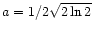 $a=1/2\sqrt{2\ln2}$