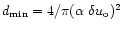 $d_{{\rm min}}=4/\pi(\alpha~ \delta u_{{\rm o}})^2$