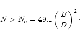 \begin{displaymath}N>N_{{\rm o}}=49.1\left(\frac{B}{D}\right)^2\cdot
\end{displaymath}