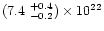 $(7.4 ~ ^{+0.4} _{-0.2}) \times 10^{22}$