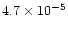 $4.7 \times 10^{-5}$