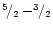 $^5\!/_2 - ^3\!\!/_2$