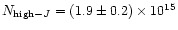 $N_{{\rm high-}J} = (1.9 \pm 0.2)\times 10^{15}$
