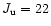 $J_{\rm u}=22$