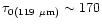 $\tau_{0(119~\mu {\rm m})} \sim 170$