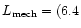 $L_{\rm mech} = (6.4$