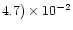 $4.7) \times 10^{-2}$