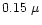 $0.15~\mu$