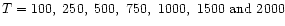 $T = 100,~250,~500,~750,~1000,~1500~{\rm and}~2000$