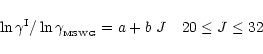 \begin{displaymath}%
\begin{array}{lll}
\ln{\gamma^{\rm I}}/\ln{\gamma_{_{\rm MSWG}}} = a + b~J & & 20 \leq J \leq 32
\end{array}\end{displaymath}