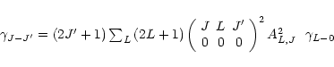 \begin{displaymath}%
\begin{array}{lll}
\gamma_{J-J'} = \left(2J'+1\right) \sum...
... \end{array} \right)^{2} A_{L,J}^{2}~~\gamma_{L-0}
\end{array}\end{displaymath}