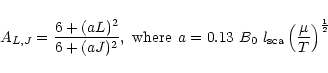 \begin{displaymath}%
A_{L,J} = \frac {6 + (a L)^2}{6 + (a J)^2},~{\rm where}\hsp...
...B_0~l_{\rm sca} \left ( \frac {\mu}{T} \right )^{\frac {1}{2}}
\end{displaymath}