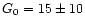 $G_0 = 15 \pm 10$