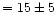 $=15 \pm 5$