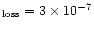 $_{\rm loss} = 3\times 10^{-7}$