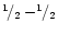 $^1\!/_2 - ^1\!\!/_2$