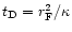 $t_{\rm D}=r_{\rm F}^2/\kappa$