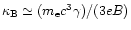 $\kappa_{\rm B}\simeq(m_{\rm e}c^3\gamma)/(3eB)$
