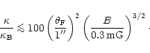 \begin{displaymath}%
\frac{\kappa}{\kappa_{\rm B}}\la100\left(\frac{\theta_{\rm ...
...sec}\right)^2
\left(\frac{B}{0.3{\,\rm mG}}\right)^{3/2}\cdot
\end{displaymath}