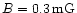 $B=0.3{\,\rm mG}$