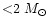 ${<}2~ M_\odot$