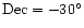 $\rm {Dec}=-30^\circ$