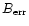 $B_{\rm err}$