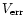 $V_{\rm err}$